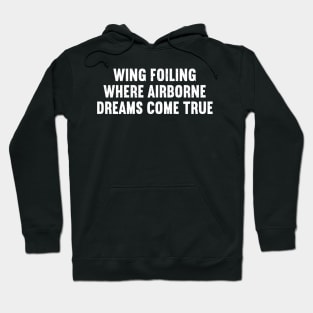 Wing Foiling Where Airborne Dreams Come True Hoodie